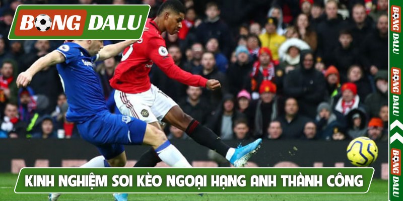 Kinh nghiệm soi kèo Ngoại hạng Anh thành công
