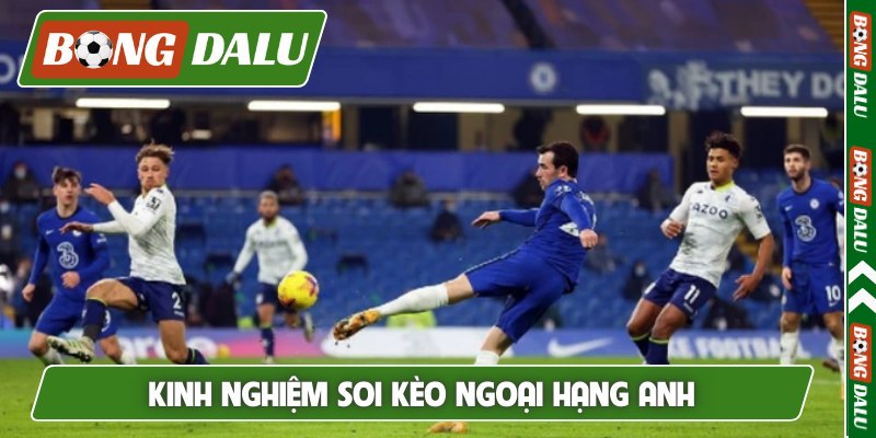 kinh nghiệm soi kèo Ngoại hạng Anh